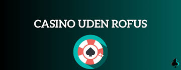 Casino uden ROFUS - Ingen Indbetaling for Frie Spillere